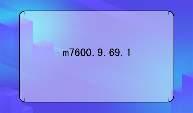 m7600.9.69.1